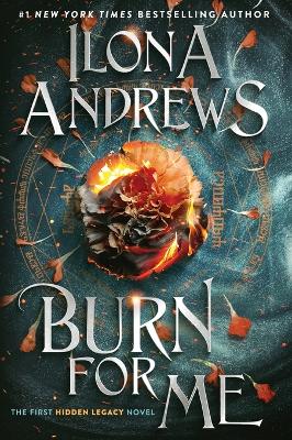 Burn for Me: A Hidden Legacy Novel