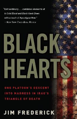 Black Hearts: One Platoon's Descent into Madness in Iraq's Triangle of