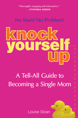 Knock Yourself Up: No Man No Problem!