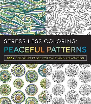 Stress Less Coloring - Peaceful Patterns: 100+ Coloring Pages for Calm