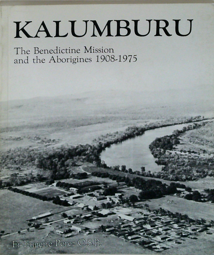 Kalumburu: The Benedictine Mission And The Aborigines 1908-1975