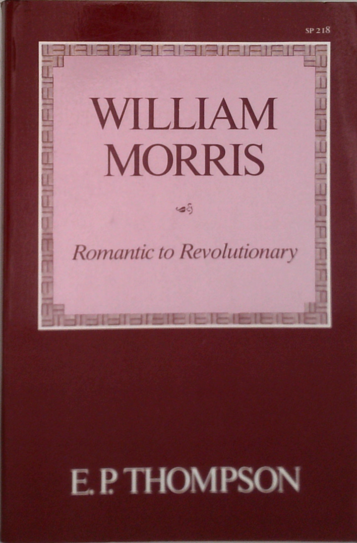 William Morris: Romantic To Revolutionary