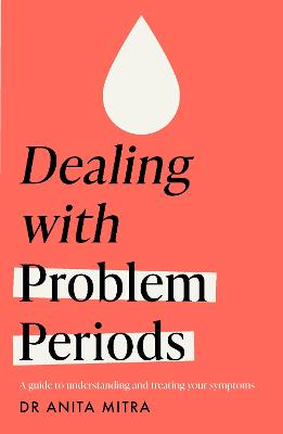 Dealing with Problem Periods (Headline Health series): A guide to understanding and treating your symptoms