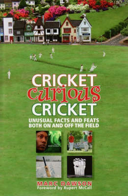 Cricket, Curious Cricket: Unusual facts and feats both on and off the