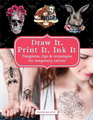 Draw It, Print It, Ink It: Templates, tips & techniques for temporary