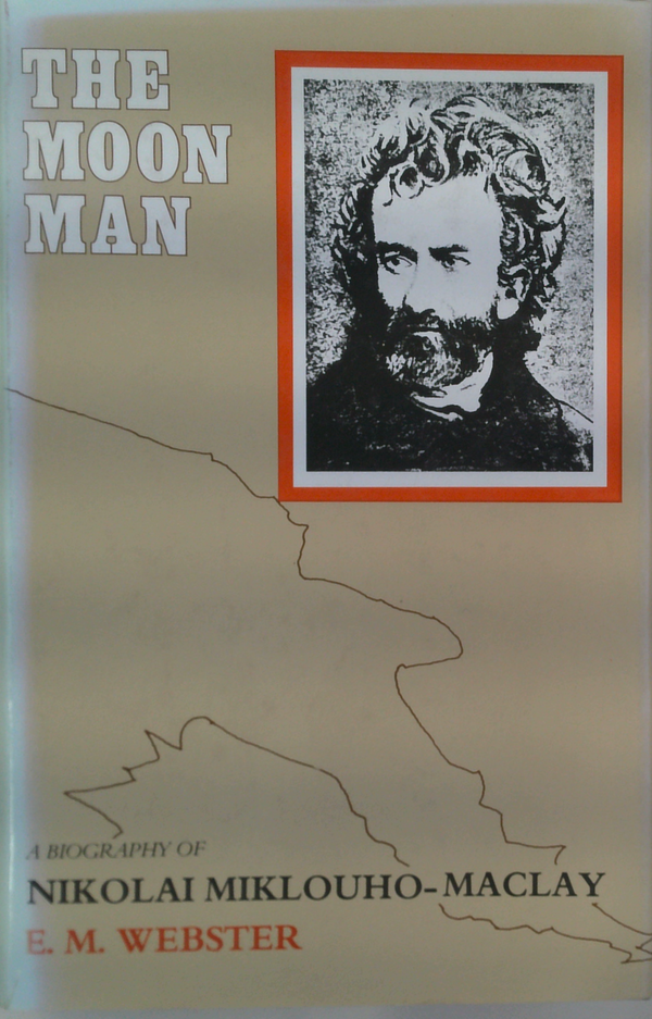 The Moon Man: A Biography Of Nikolai Miklouho-Maclay