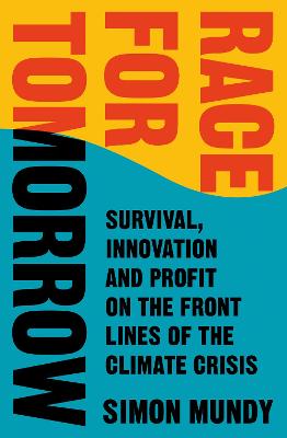 Race for Tomorrow: Survival, Innovation and Profit on the Front Lines of the Climate Crisis