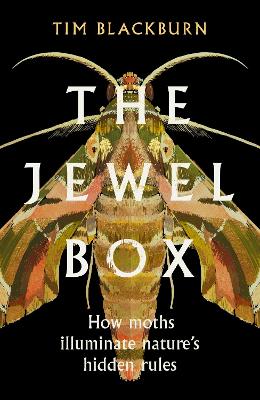 The Jewel Box: How Moths Illuminate Nature's Hidden Rules