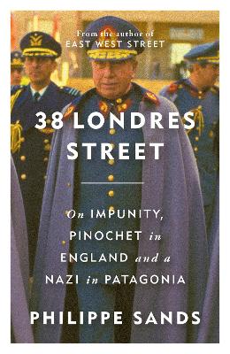 38 Londres Street: On Impunity, Pinochet in England and a Nazi in