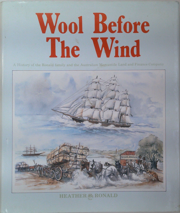 Wool Before The Wind: A History Of The Ronald Family And The Australian Mercantile Land And Finance Company