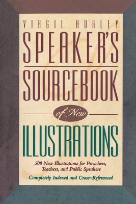 Speaker's Sourcebook of New Illustrations: 500 Stories and Anecdotes