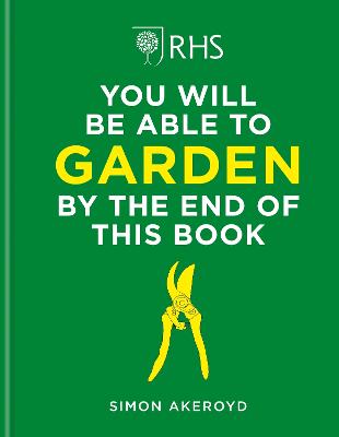 RHS You Will Be Able to Garden By the End of This Book: A foolproof