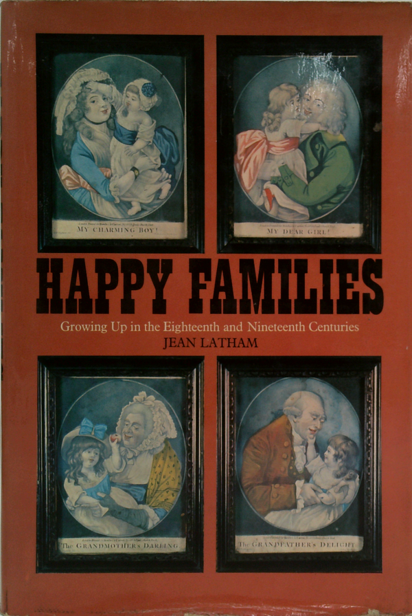 Happy Families: Growing Up In The Eighteenth And Nineteenth Centuries