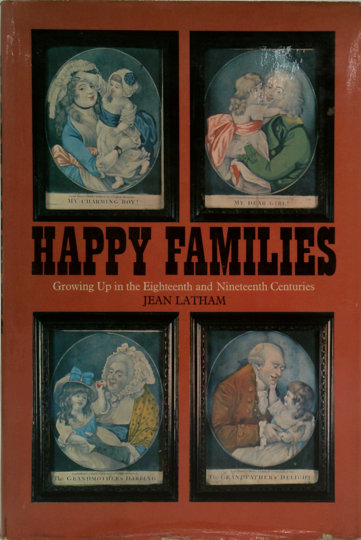 Happy Families: Growing Up In The Eighteenth And Nineteenth Centuries