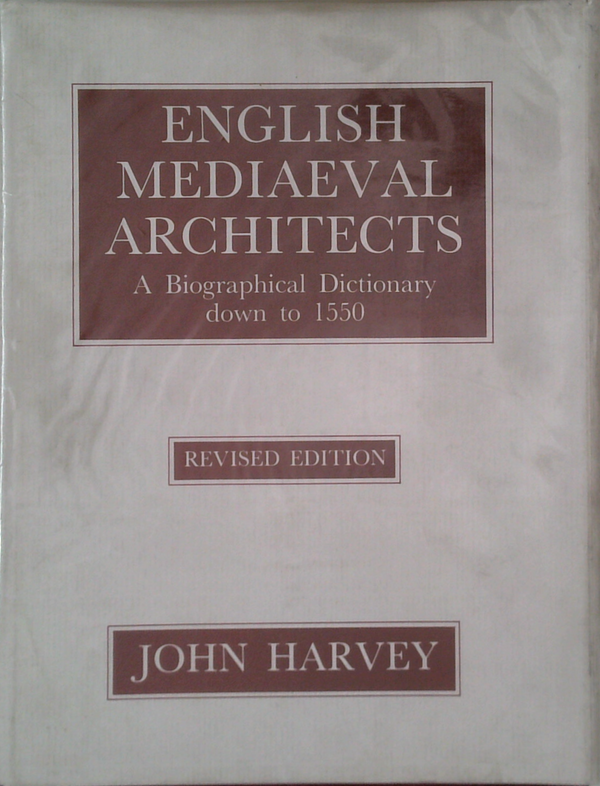English Mediaeval Architects: A Biographical Dictionary Down To 1550