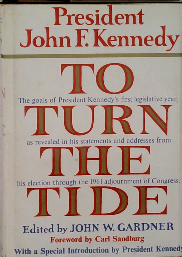 President John F. Kennedy: To Turn The Tide: The Goal Of President Kennedy's First Legislative Year, As Revealed In His Statements And Addresses From His Election Through The 1961 Adjournment Of Congress