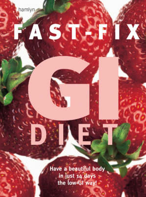 Fast-Fix GI Diet: Have a Beautiful Body in Just 14 Days the Low GI