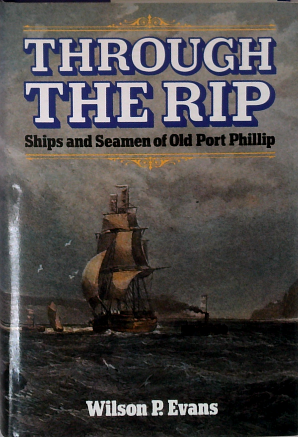 Through The Rip: Ships And Seamen Of Old Port Phillip