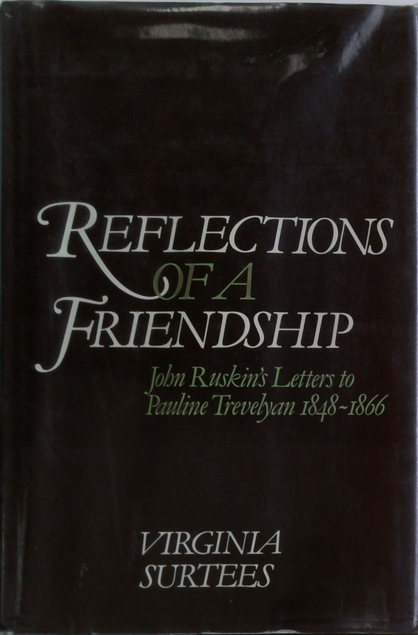 Reflections Of A Friendship: John Ruskin's Letters To Pauline Trevelyan 1848-1866