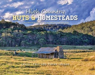 High Country Huts & Homesteads: A Celebration of Australias Classic