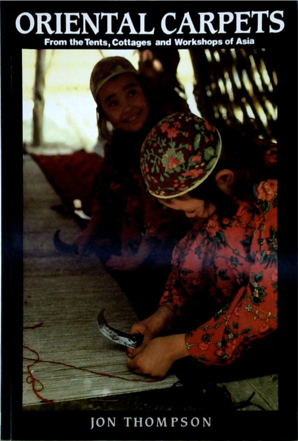 Oriental Carpets From the Tents, Cottages and Workshops of Asia