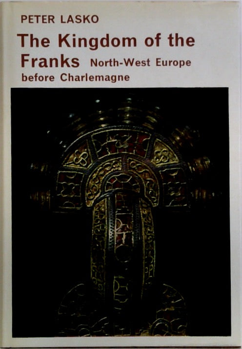 The Kingdom of the Franks North-West Europe before Charlemagne