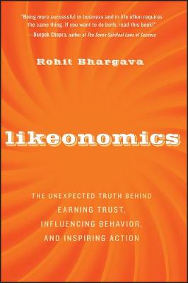 Likeonomics: The Unexpected Truth Behind Earning Trust, Influencing