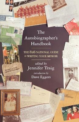 The Autobiographer's Handbook: The 826 National Guide to Writing Your