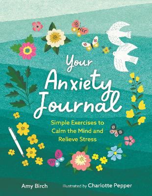 Your Anxiety Journal: Simple Exercises to Calm the Mind and Relieve Stress