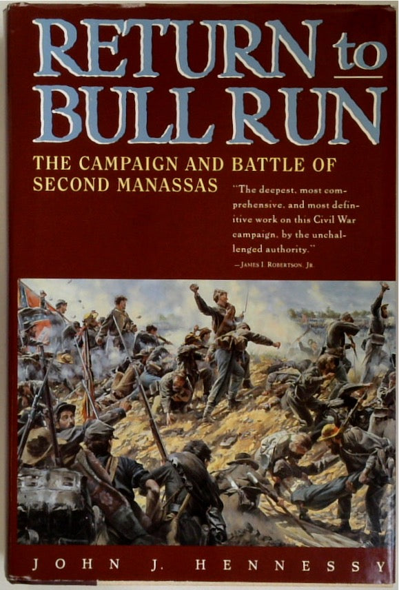 Return to Bull Run: The Campaign and Battle of Second Manassas