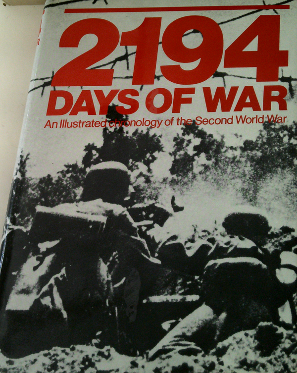 2194 Days Of War: An Illustrated Chronology Of The Second World War