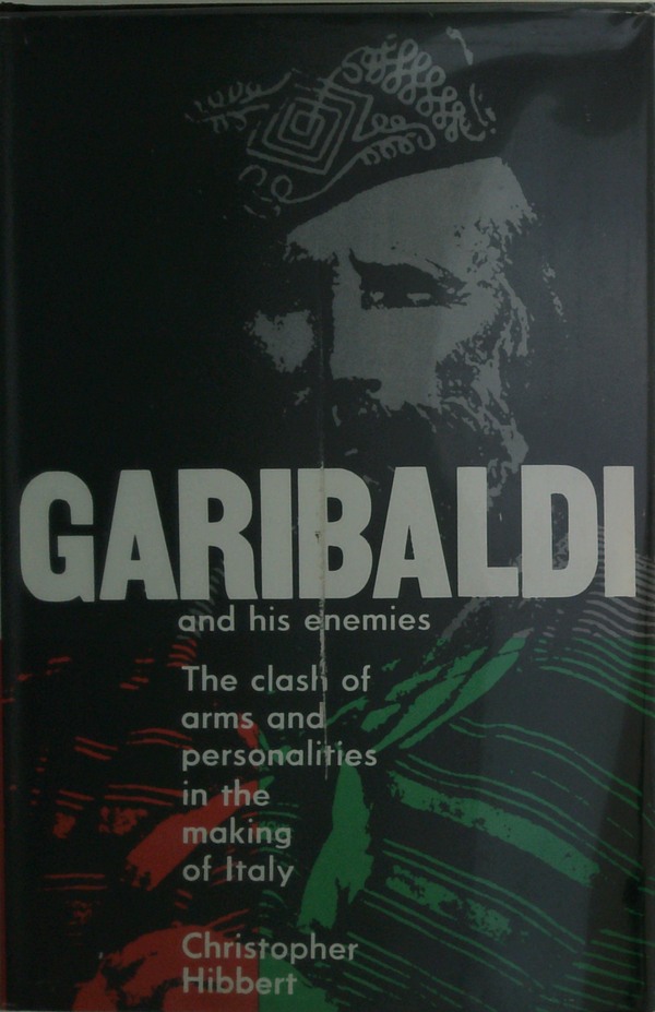 Garibaldi And His Enemies: The Clash Of Arms And Personalities In The Making Of Italy