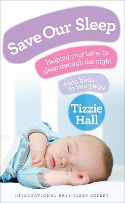 Save Our Sleep: Helping your baby to sleep through the night, from