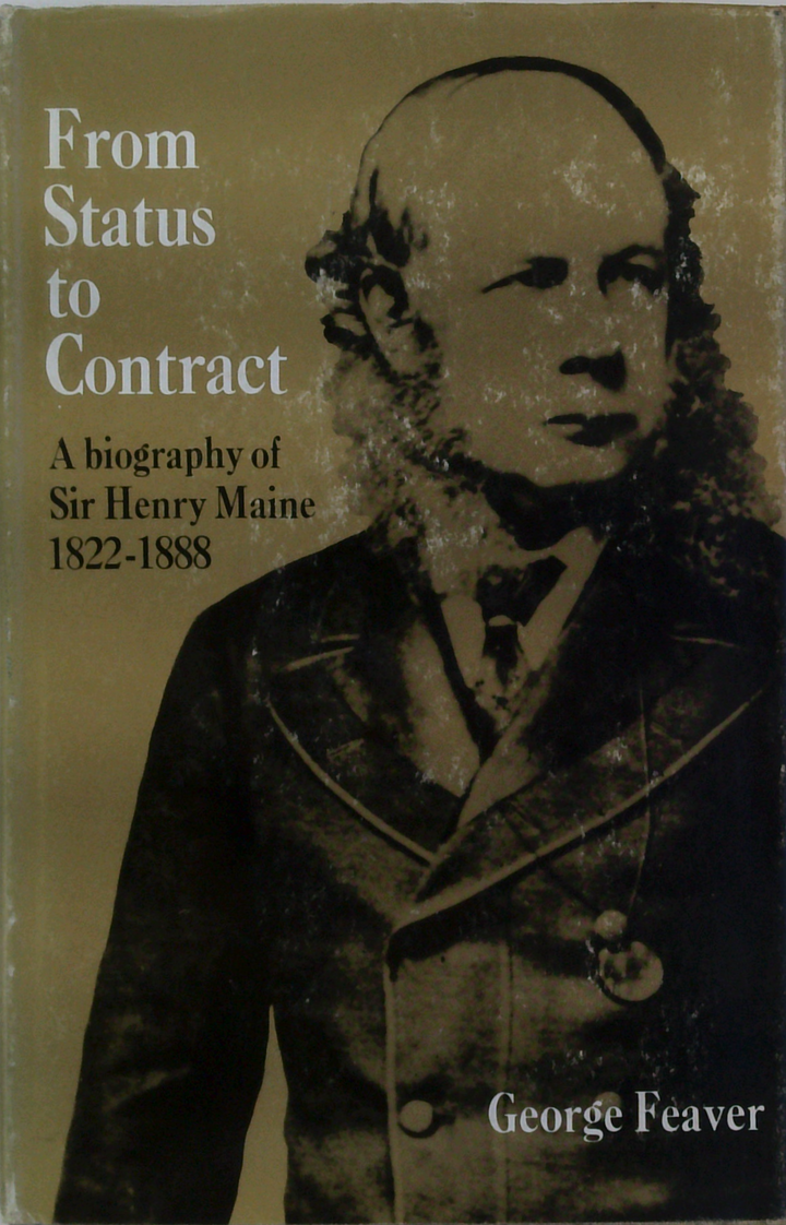 From Status To Contract: A Biography Of Sir Henry Maine 1822-1888