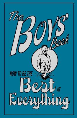 The Boys' Book: How to be the Best at Everything