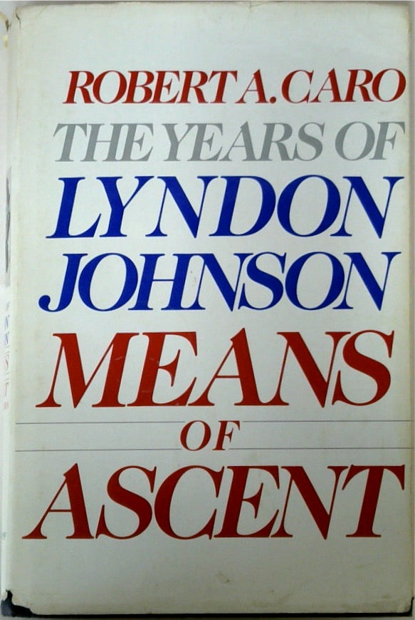 The Years of Lyndon Johnson: Means of Ascent