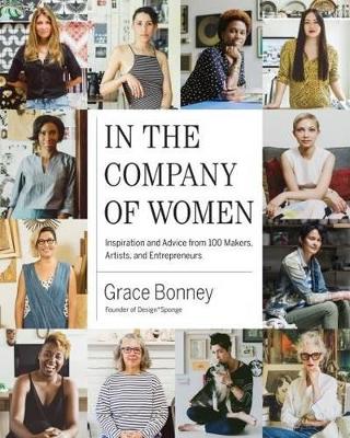 In the Company of Women: Inspiration and Advice from over 100 Makers,
