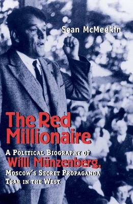 The Red Millionaire: A Political Biography of Willy Munzenberg,