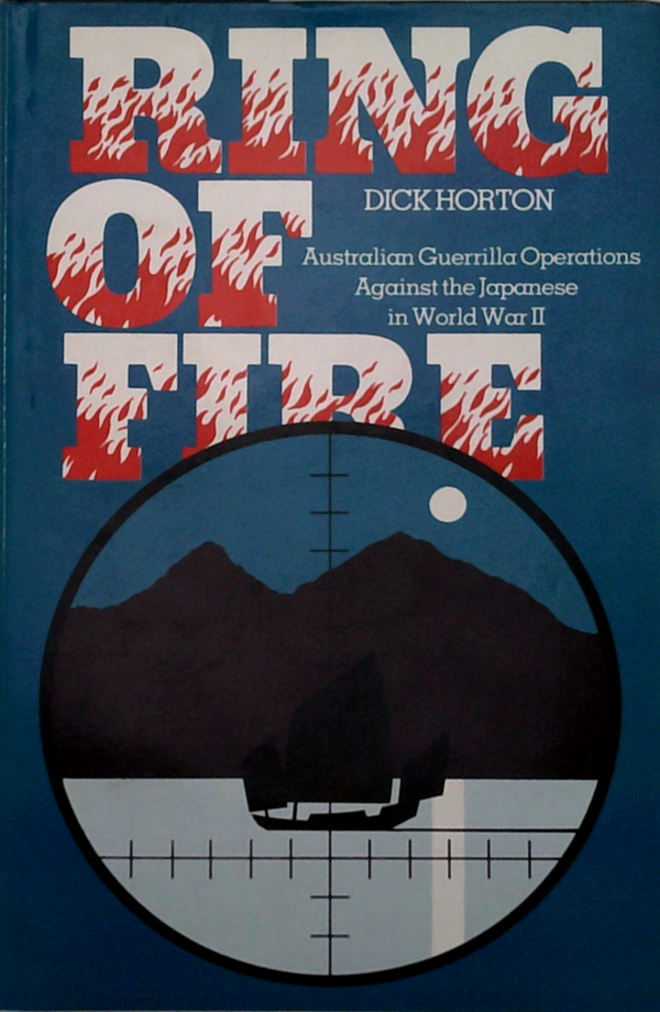 Ring Of Fire: Australian Guerrilla Operations Against The Japanese In World War 2