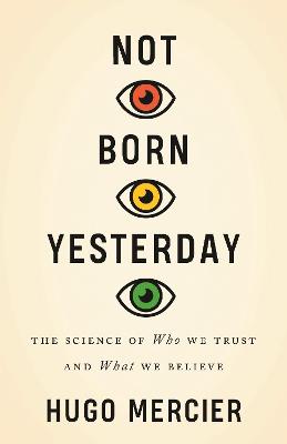 Not Born Yesterday: The Science of Who We Trust and What We Believe