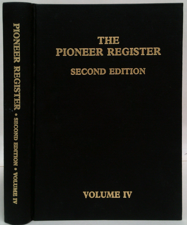 The Pioneer Register: Second Edition - Volume IV Containing Genealogical Details Of Five Hundred Pioneers, Their Children & Grandchildren