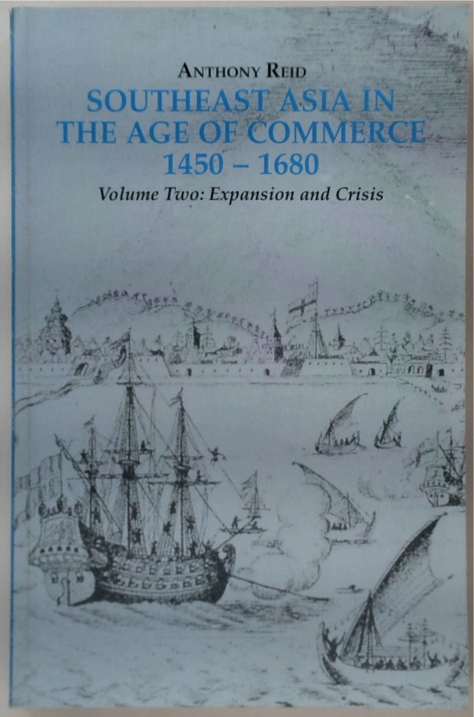 Southeast Asia in the Age of Commerce 1450-1680 Volume Two: Expansion and Crisis