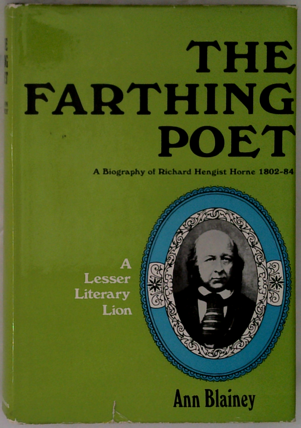 The Farthing Poet: A Biography Of Richard Hengist Horne 1802-84 (SIGNED)