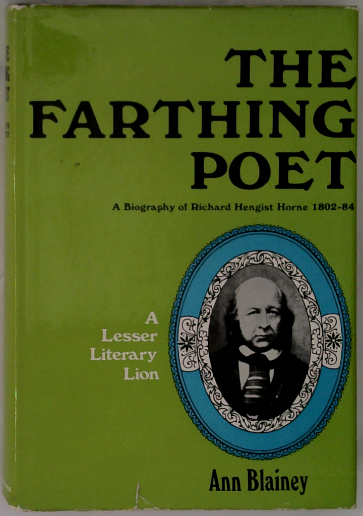 The Farthing Poet: A Biography Of Richard Hengist Horne 1802-84 (SIGNED)