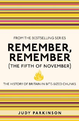 Remember, Remember (The Fifth of November): The History of Britain in Bite-Sized Chunks