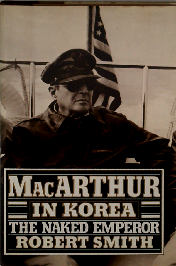 Macarthur In Korea: The Naked Emperor