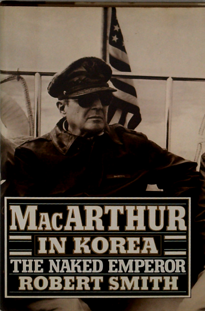 Macarthur In Korea: The Naked Emperor
