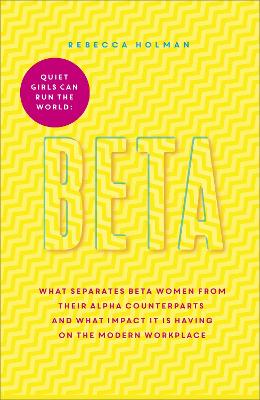 Quiet Girls Can Run the World: The beta woman's handbook to the modern