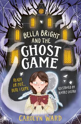 Bella Bright and the Ghost Game: A spectacularly spooky story!