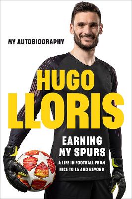 Earning My Spurs: A Life in Football from Nice to LA and Beyond: My